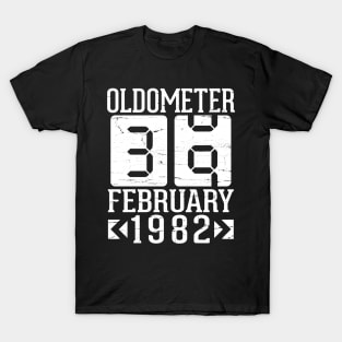 Happy Birthday To Me You Papa Daddy Mom Uncle Brother Son Oldometer 39 Years Born In February 1982 T-Shirt